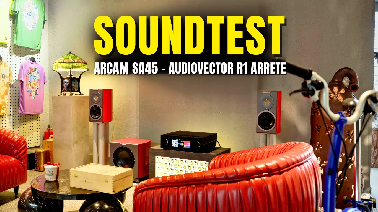 AUDIOVECTOR R1 Arreté và Ampli Streaming ARCAM SA45 | Trải Nghiệm Âm Thanh Hi-end Thực Tế